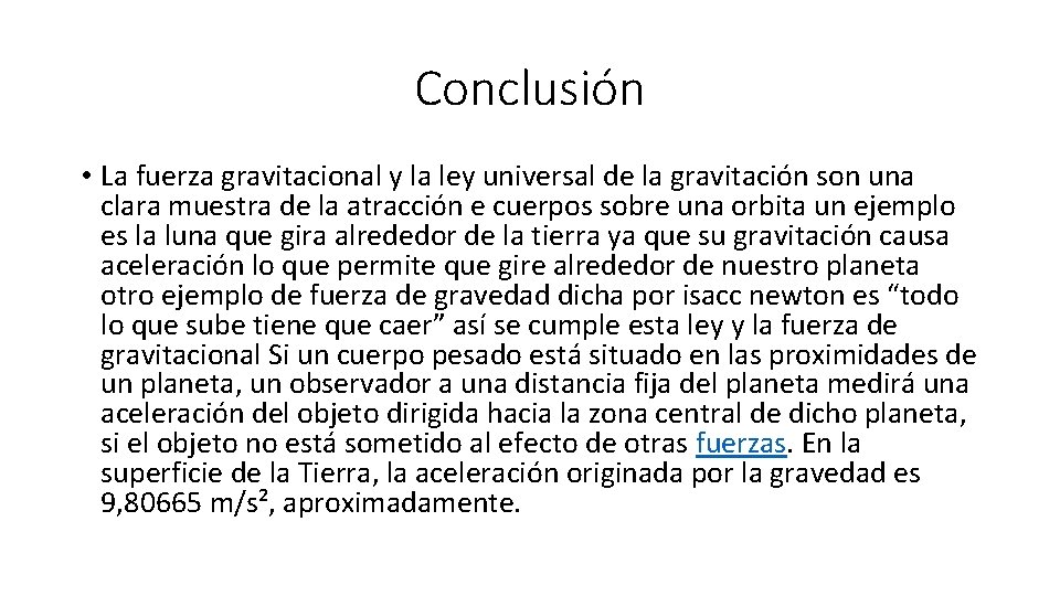 Conclusión • La fuerza gravitacional y la ley universal de la gravitación son una