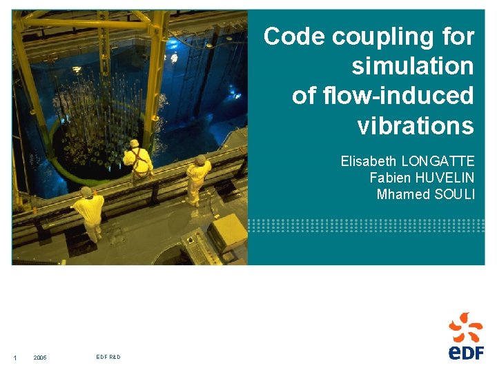 Code coupling for simulation of flow-induced vibrations Elisabeth LONGATTE Fabien HUVELIN Mhamed SOULI 1