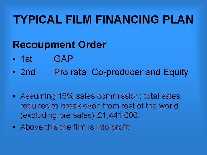 TYPICAL FILM FINANCING PLAN Recoupment Order • 1 st • 2 nd GAP Pro