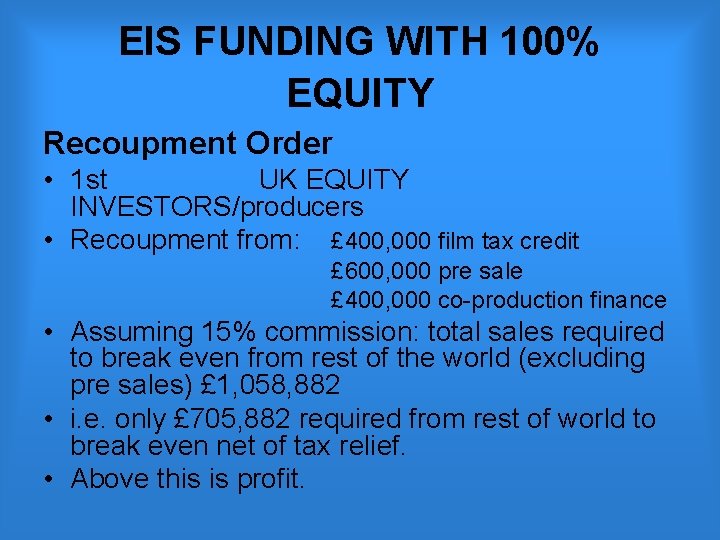 EIS FUNDING WITH 100% EQUITY Recoupment Order • 1 st UK EQUITY INVESTORS/producers •
