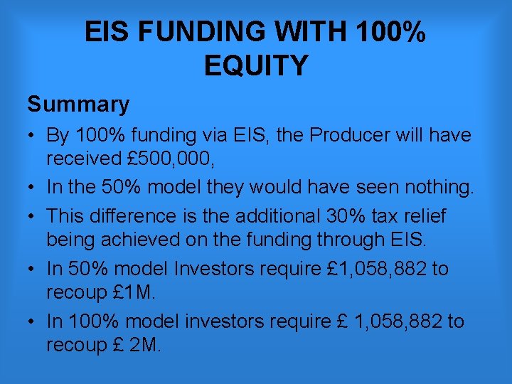 EIS FUNDING WITH 100% EQUITY Summary • By 100% funding via EIS, the Producer