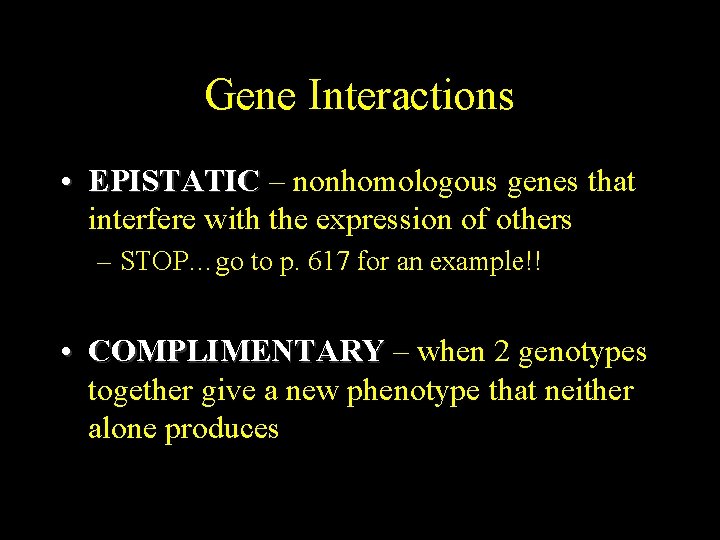 Gene Interactions • EPISTATIC – nonhomologous genes that interfere with the expression of others