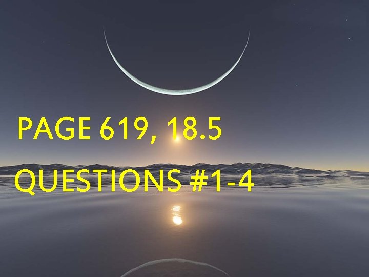 PAGE 619, 18. 5 QUESTIONS #1 -4 