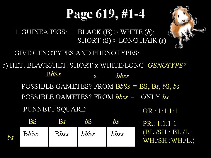 Page 619, #1 -4 1. GUINEA PIGS: BLACK (B) > WHITE (b); SHORT (S)
