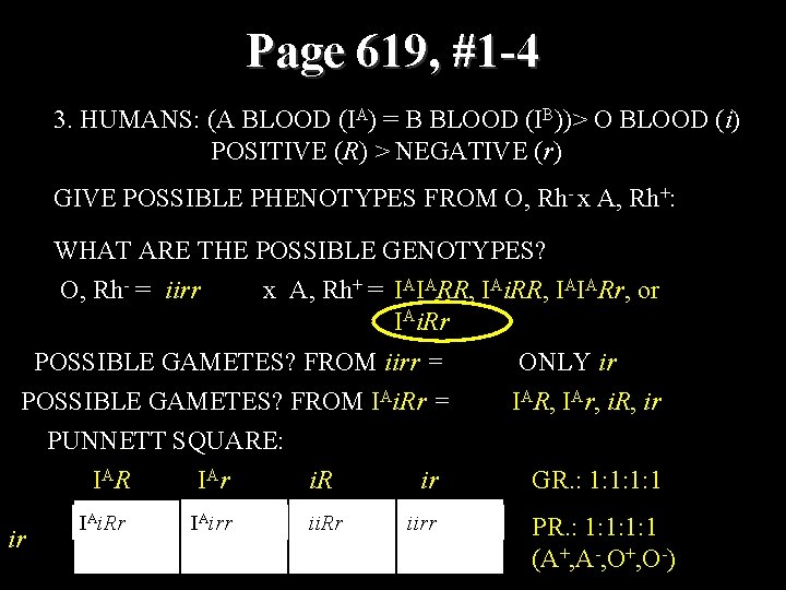 Page 619, #1 -4 3. HUMANS: (A BLOOD (IA) = B BLOOD (IB))> O