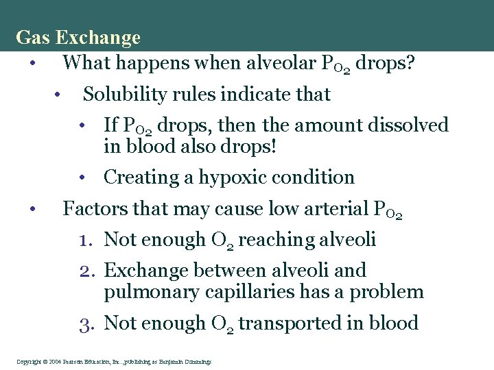 Gas Exchange • What happens when alveolar PO 2 drops? • Solubility rules indicate