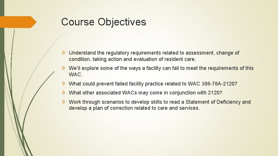 Course Objectives Understand the regulatory requirements related to assessment, change of condition, taking action
