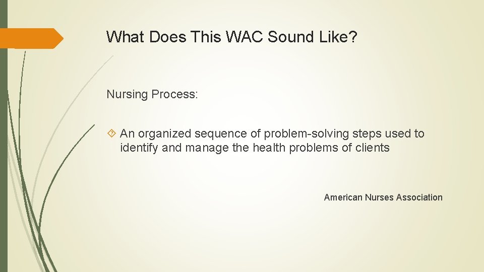 What Does This WAC Sound Like? Nursing Process: An organized sequence of problem-solving steps
