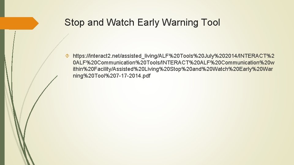Stop and Watch Early Warning Tool https: //interact 2. net/assisted_living/ALF%20 Tools%20 July%202014/INTERACT%2 0 ALF%20