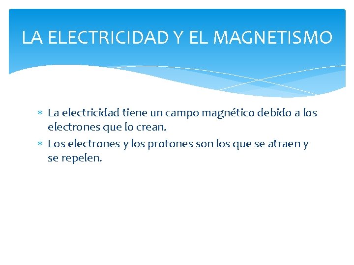 LA ELECTRICIDAD Y EL MAGNETISMO La electricidad tiene un campo magnético debido a los