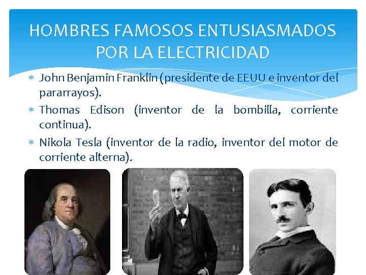 HOMBRES FAMOSOS ENTUSIASMADOS POR LA ELECTRICIDAD John Benjamin Franklin (presidente de EEUU e inventor