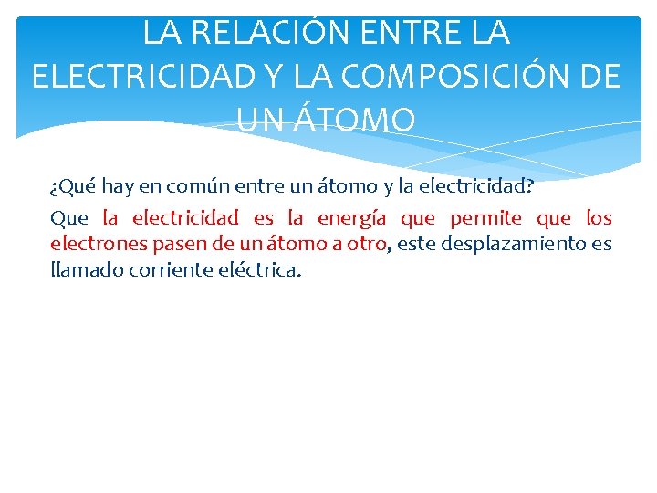 LA RELACIÓN ENTRE LA ELECTRICIDAD Y LA COMPOSICIÓN DE UN ÁTOMO ¿Qué hay en