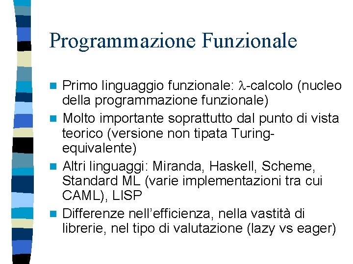 Programmazione Funzionale Primo linguaggio funzionale: -calcolo (nucleo della programmazione funzionale) n Molto importante soprattutto