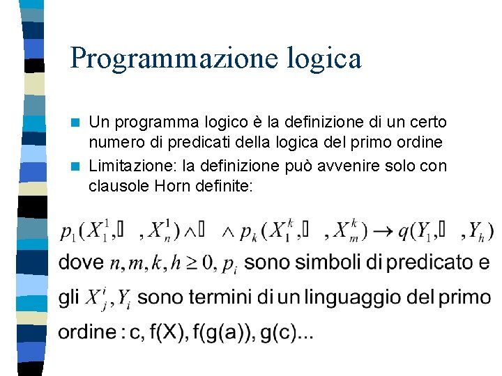 Programmazione logica Un programma logico è la definizione di un certo numero di predicati