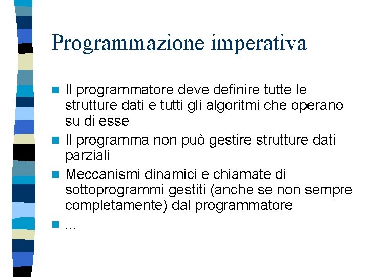 Programmazione imperativa Il programmatore deve definire tutte le strutture dati e tutti gli algoritmi