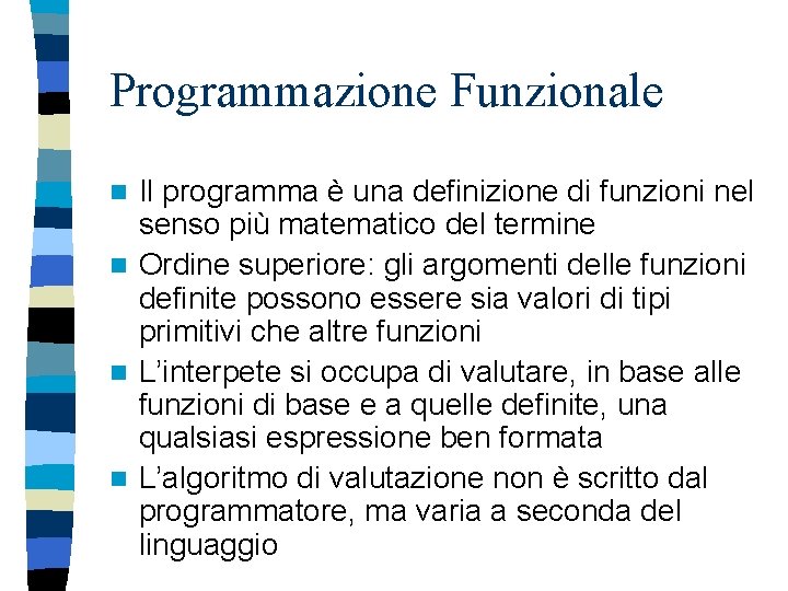 Programmazione Funzionale Il programma è una definizione di funzioni nel senso più matematico del