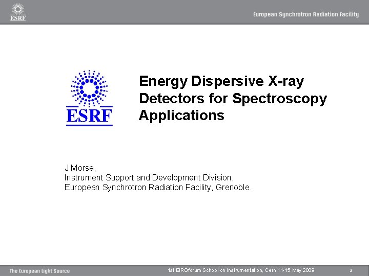 Energy Dispersive X-ray Detectors for Spectroscopy Applications J Morse, Instrument Support and Development Division, Energy Dispersive X-ray Detectors for Spectroscopy Applications J Morse, Instrument Support and Development Division,