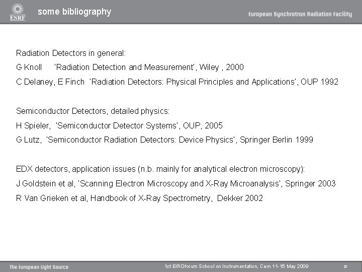 some bibliography Radiation Detectors in general: G Knoll ‘Radiation Detection and Measurement’, Wiley , some bibliography Radiation Detectors in general: G Knoll ‘Radiation Detection and Measurement’, Wiley ,