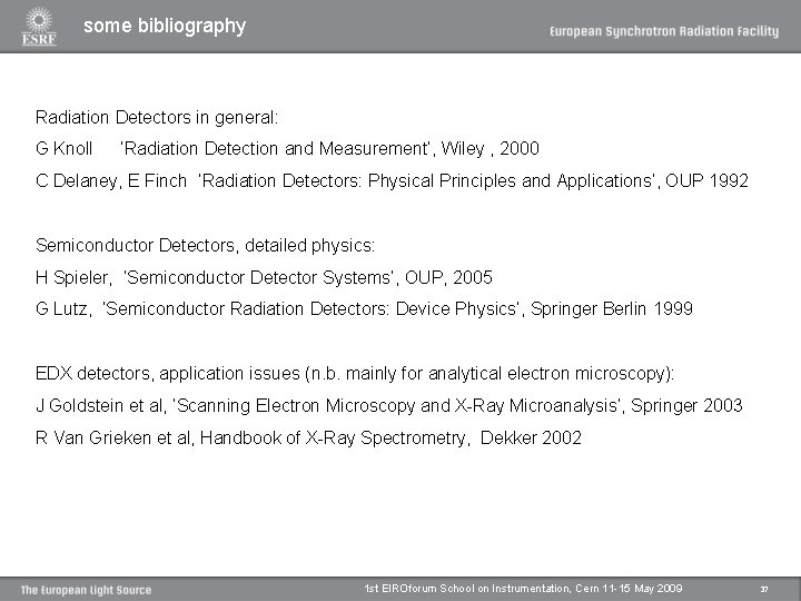 some bibliography Radiation Detectors in general: G Knoll ‘Radiation Detection and Measurement’, Wiley ,