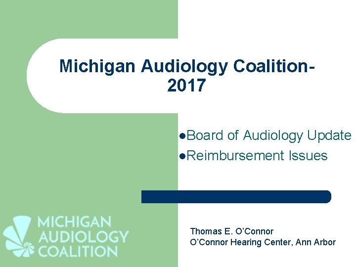 Michigan Audiology Coalition 2017 l. Board of Audiology Update l. Reimbursement Issues Thomas E.