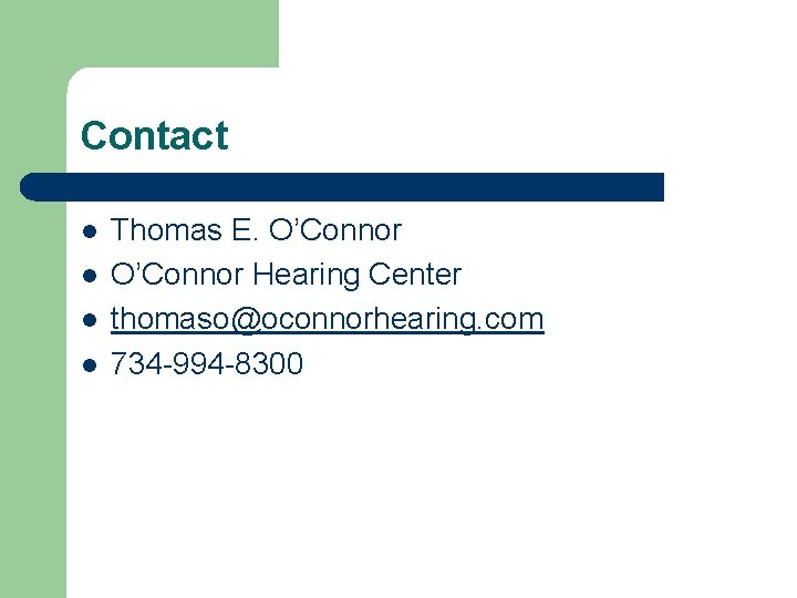 Contact l l Thomas E. O’Connor Hearing Center thomaso@oconnorhearing. com 734 -994 -8300 