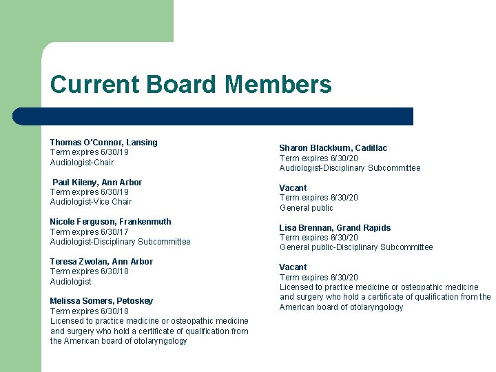 Current Board Members Thomas O'Connor, Lansing Term expires 6/30/19 Audiologist-Chair Paul Kileny, Ann Arbor