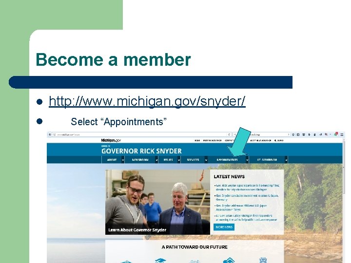 Become a member l l http: //www. michigan. gov/snyder/ Select “Appointments” 