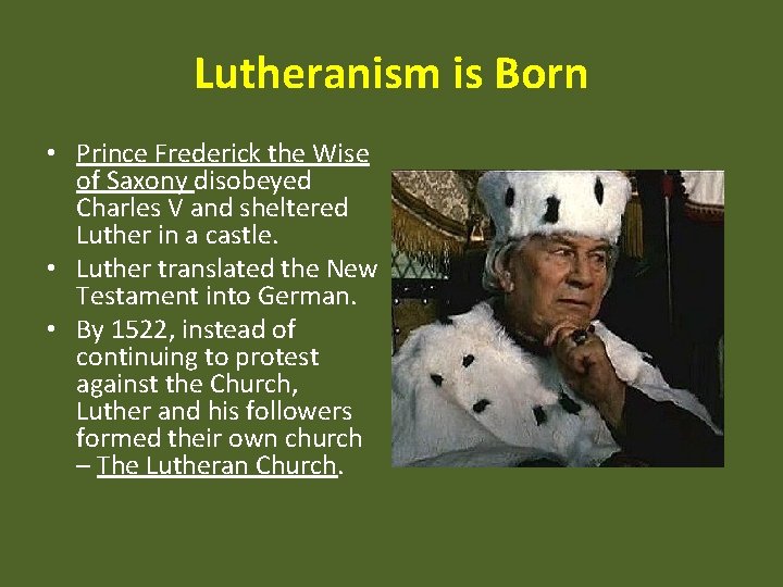 Lutheranism is Born • Prince Frederick the Wise of Saxony disobeyed Charles V and