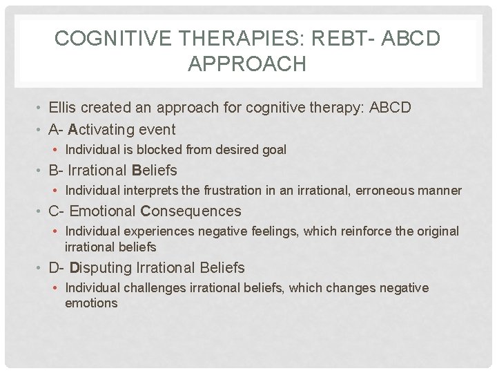 COGNITIVE THERAPIES: REBT- ABCD APPROACH • Ellis created an approach for cognitive therapy: ABCD