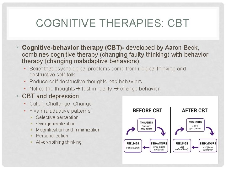 COGNITIVE THERAPIES: CBT • Cognitive-behavior therapy (CBT)- developed by Aaron Beck, combines cognitive therapy