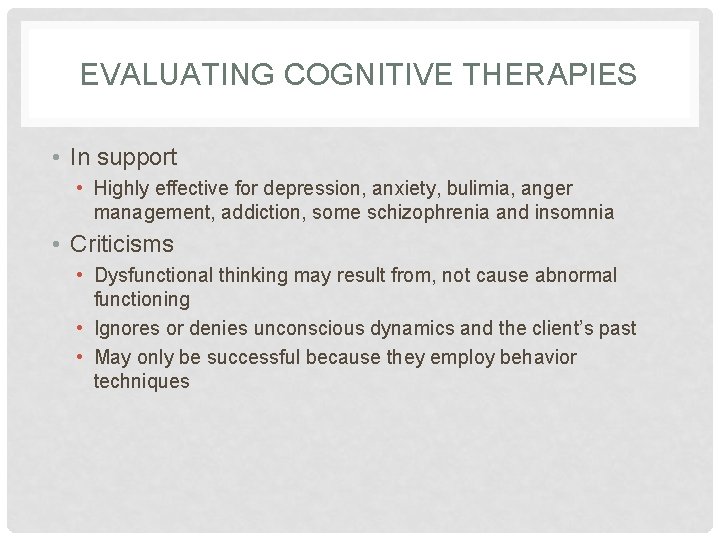 EVALUATING COGNITIVE THERAPIES • In support • Highly effective for depression, anxiety, bulimia, anger