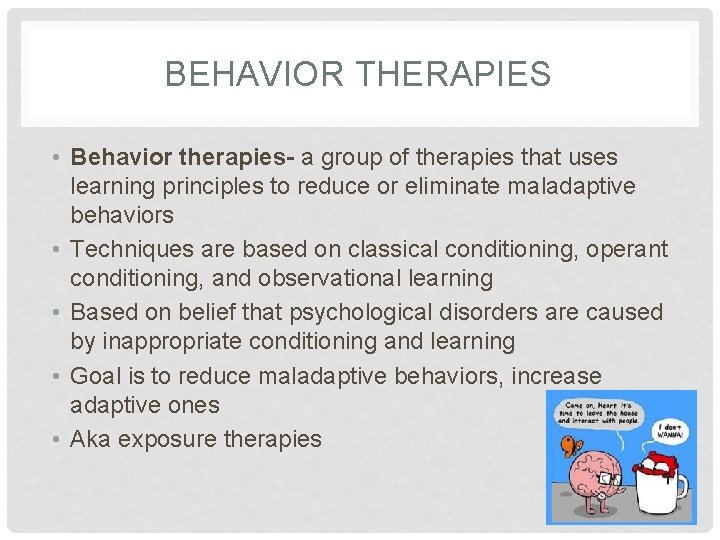 BEHAVIOR THERAPIES • Behavior therapies- a group of therapies that uses learning principles to