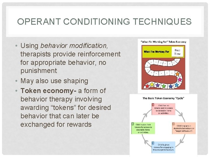 OPERANT CONDITIONING TECHNIQUES • Using behavior modification, therapists provide reinforcement for appropriate behavior, no