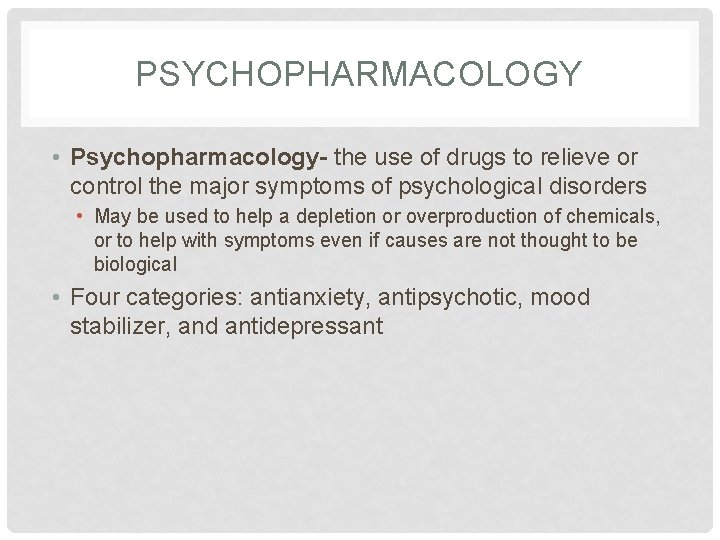 PSYCHOPHARMACOLOGY • Psychopharmacology- the use of drugs to relieve or control the major symptoms