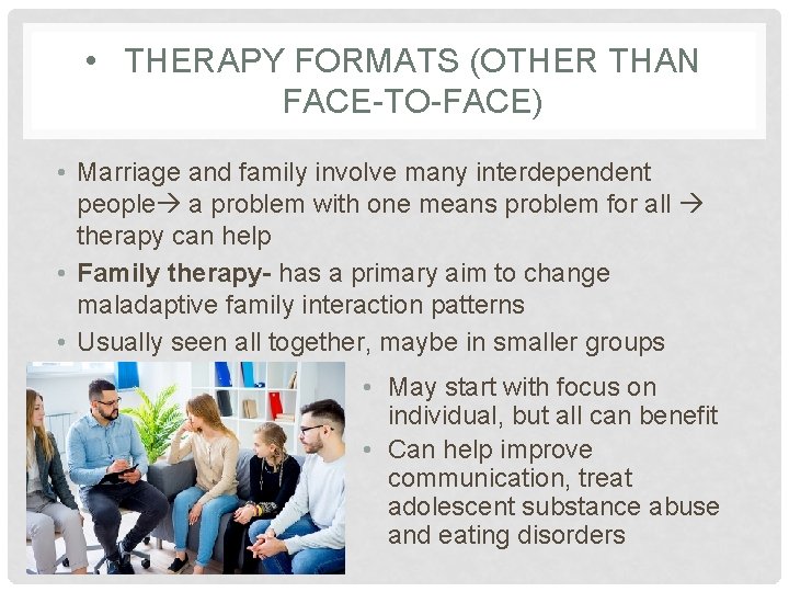  • THERAPY FORMATS (OTHER THAN FACE-TO-FACE) • Marriage and family involve many interdependent