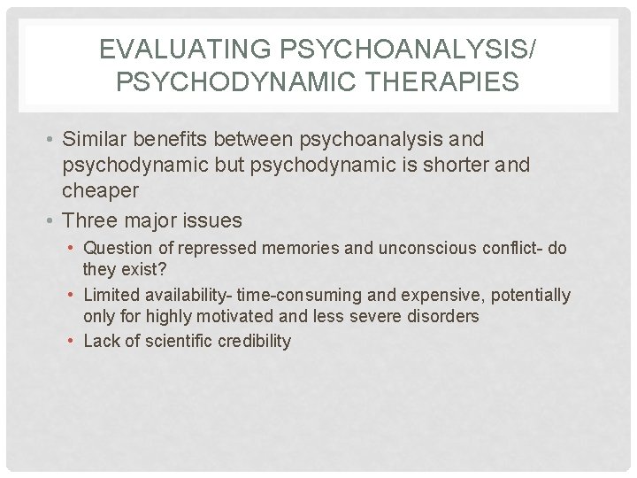 EVALUATING PSYCHOANALYSIS/ PSYCHODYNAMIC THERAPIES • Similar benefits between psychoanalysis and psychodynamic but psychodynamic is