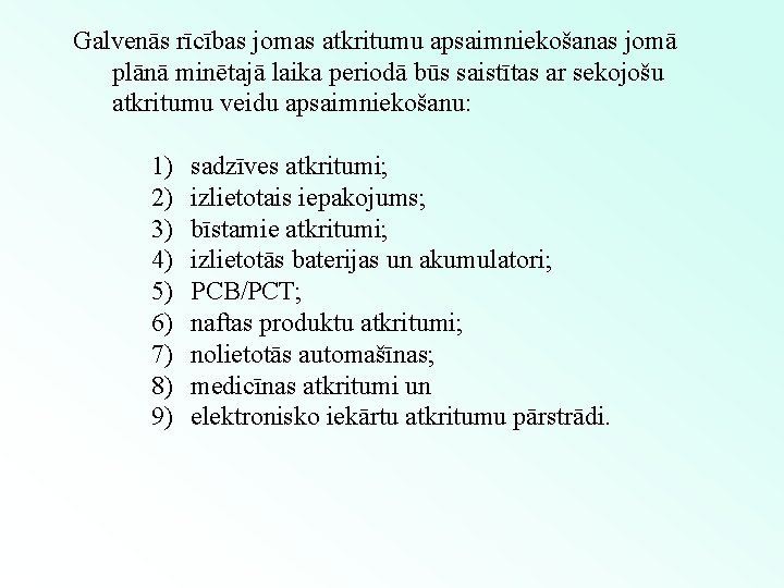 Galvenās rīcības jomas atkritumu apsaimniekošanas jomā plānā minētajā laika periodā būs saistītas ar sekojošu