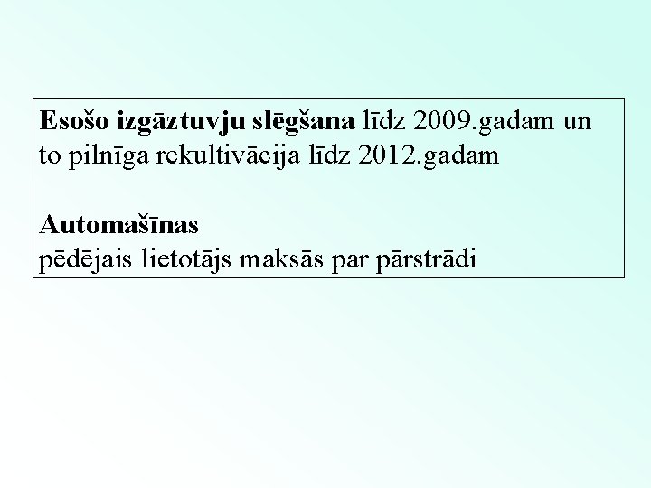 Esošo izgāztuvju slēgšana līdz 2009. gadam un to pilnīga rekultivācija līdz 2012. gadam Automašīnas