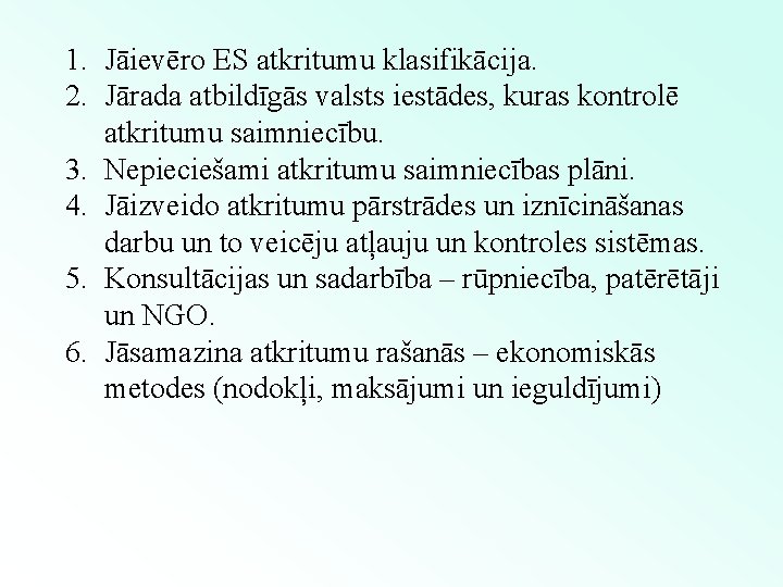 1. Jāievēro ES atkritumu klasifikācija. 2. Jārada atbildīgās valsts iestādes, kuras kontrolē atkritumu saimniecību.