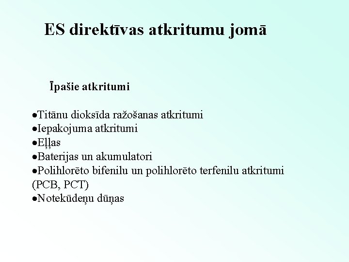 ES direktīvas atkritumu jomā Īpašie atkritumi ·Titānu dioksīda ražošanas atkritumi ·Iepakojuma atkritumi ·Eļļas ·Baterijas