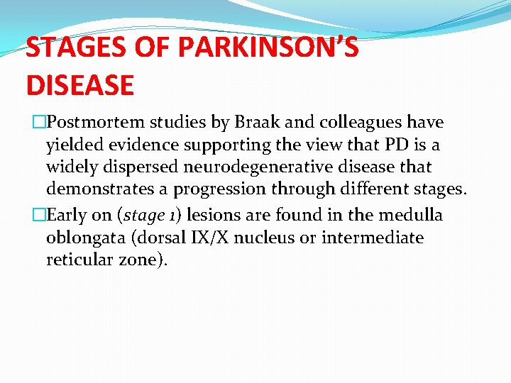 STAGES OF PARKINSON’S DISEASE �Postmortem studies by Braak and colleagues have yielded evidence supporting