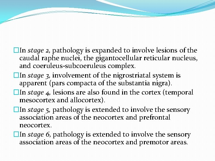 �In stage 2, pathology is expanded to involve lesions of the caudal raphe nuclei,