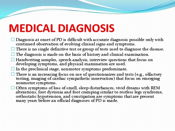 MEDICAL DIAGNOSIS � Diagnosis at onset of PD is difficult with accurate diagnosis possible