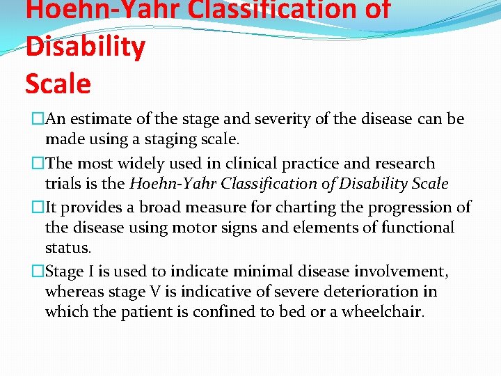 Hoehn-Yahr Classification of Disability Scale �An estimate of the stage and severity of the