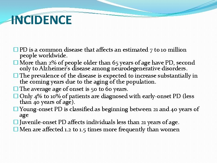 INCIDENCE � PD is a common disease that affects an estimated 7 to 10