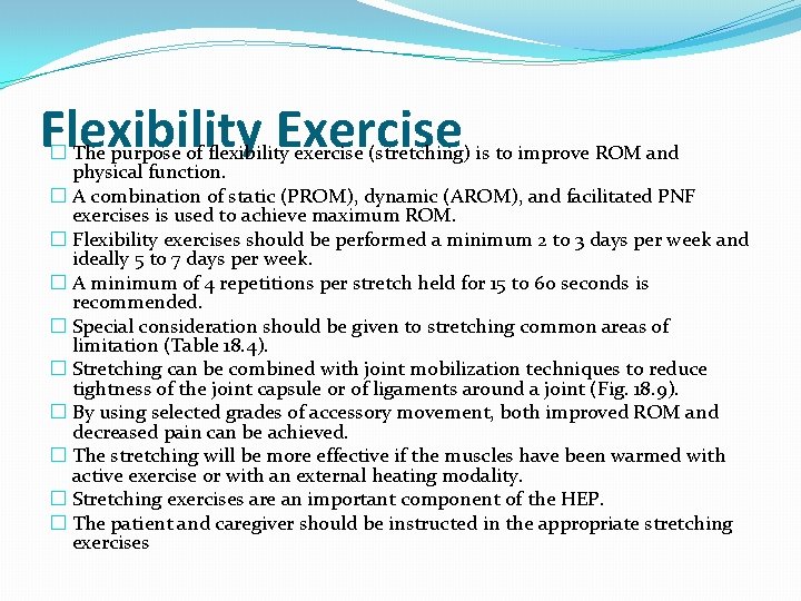 Flexibility Exercise � The purpose of flexibility exercise (stretching) is to improve ROM and