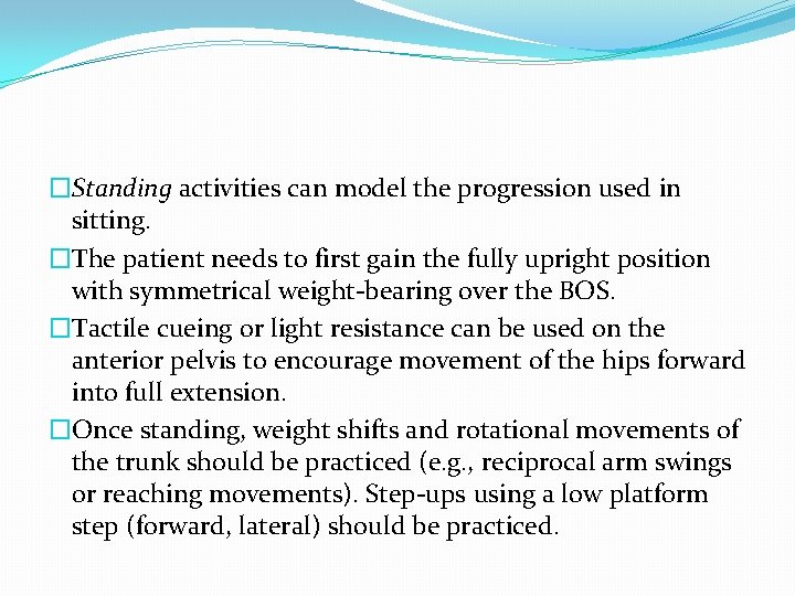 �Standing activities can model the progression used in sitting. �The patient needs to first