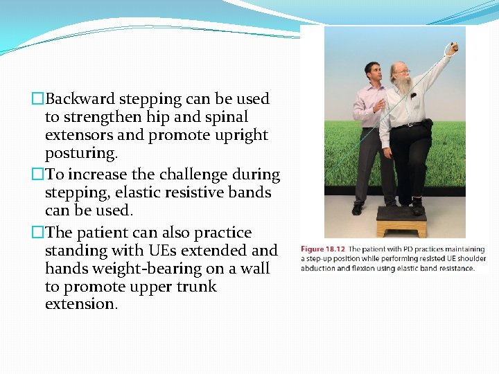 �Backward stepping can be used to strengthen hip and spinal extensors and promote upright