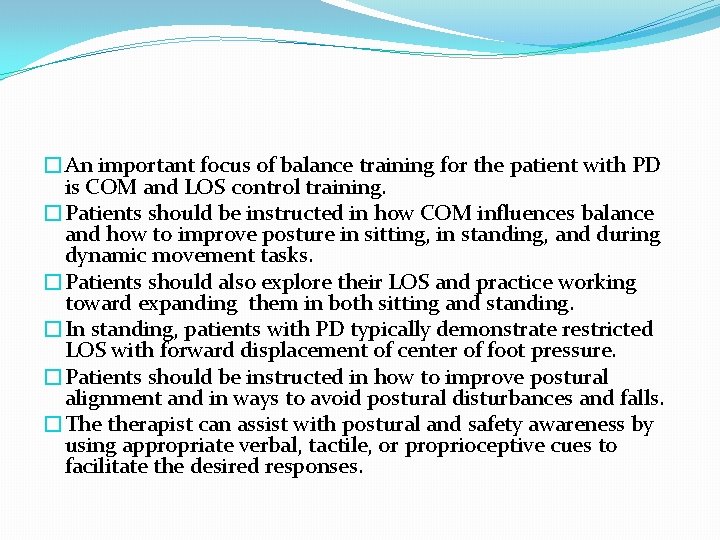 �An important focus of balance training for the patient with PD is COM and