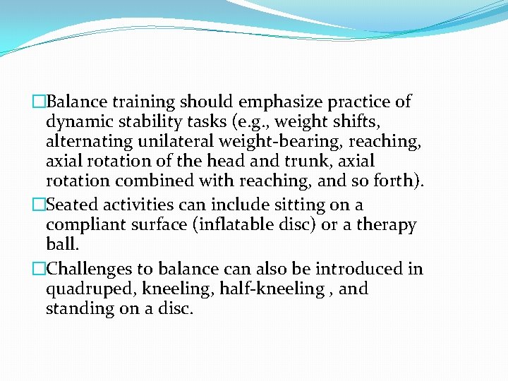�Balance training should emphasize practice of dynamic stability tasks (e. g. , weight shifts,